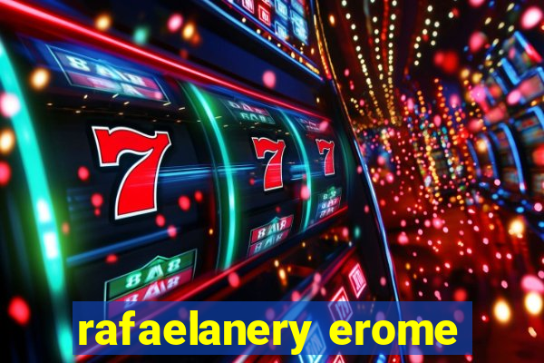 rafaelanery erome